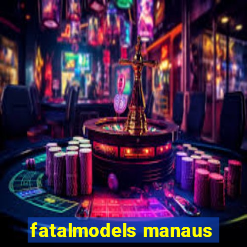 fatalmodels manaus